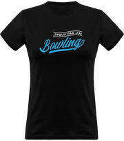 T shirt femme j'peux pas j'ai bowling