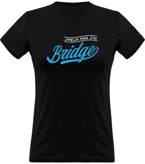 T shirt femme j'peux pas j'ai bridge