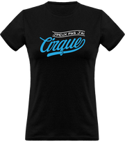 T shirt femme j'peux pas j'ai cirque