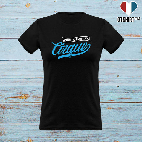 T shirt femme j'peux pas j'ai cirque