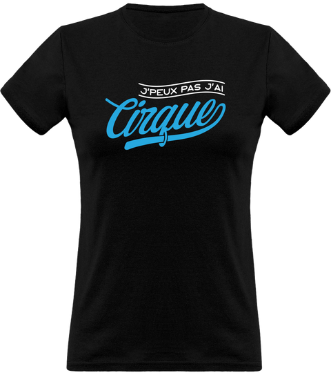 T shirt femme j'peux pas j'ai cirque