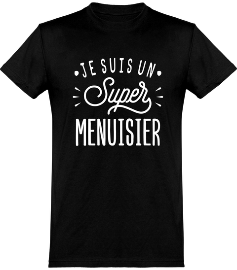  T shirt homme je suis un super menuisier