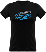T shirt femme j'peux pas j'ai dozen