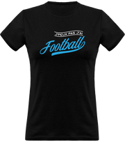 T shirt femme j'peux pas j'ai football