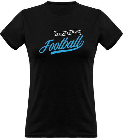 T shirt femme j'peux pas j'ai football