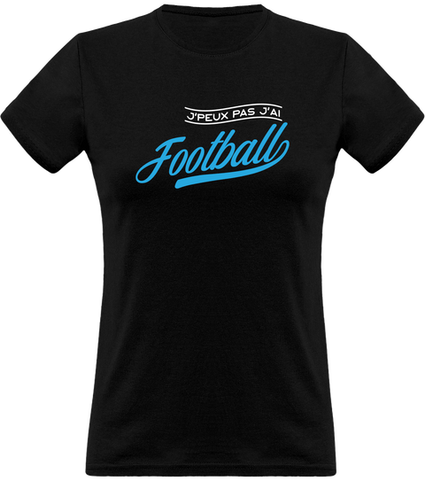 T shirt femme j'peux pas j'ai football