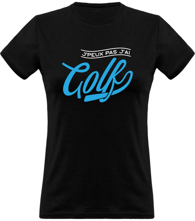 T shirt femme j'peux pas j'ai golf