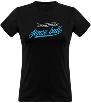 T shirt femme j'peux pas j'ai horse ball