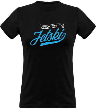 T shirt femme j'peux pas j'ai jetski