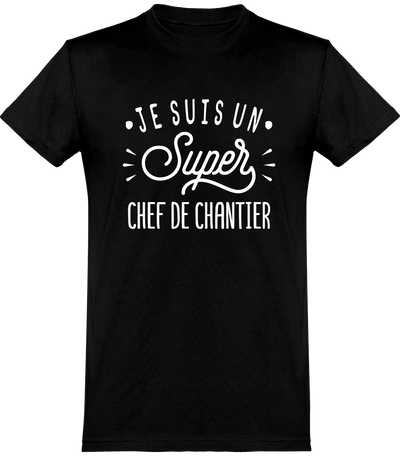  T shirt homme je suis un super chef de chantier