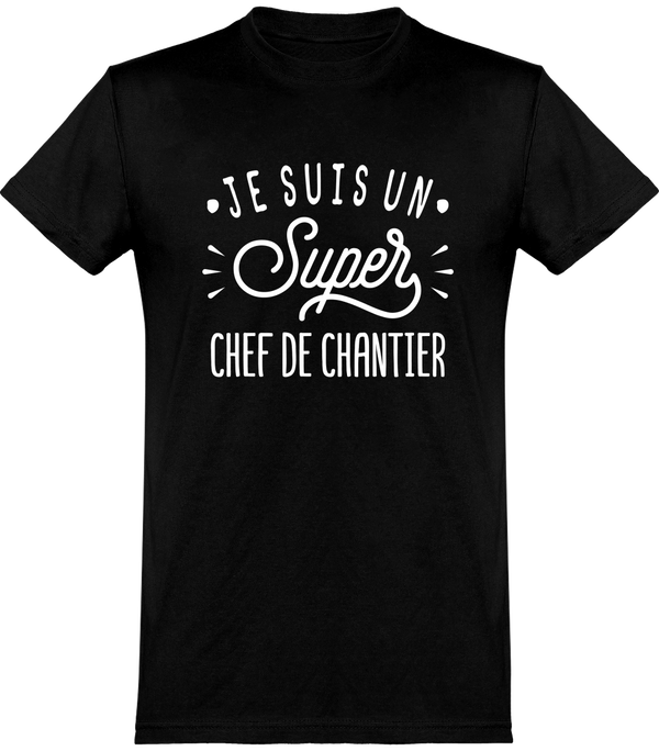  T shirt homme je suis un super chef de chantier