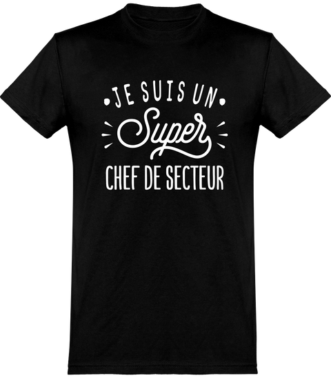  T shirt homme je suis un super chef de secteur