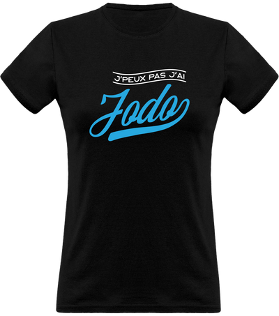 T shirt femme j'peux pas j'ai jodo