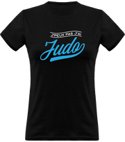 T shirt femme j'peux pas j'ai judo