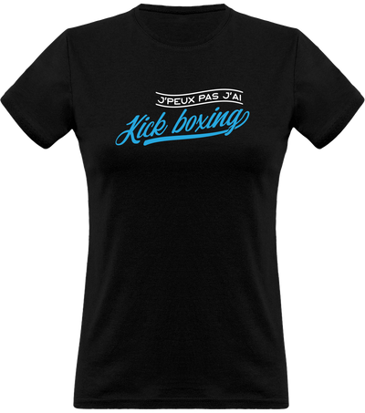 T shirt femme j'peux pas j'ai kick boxing