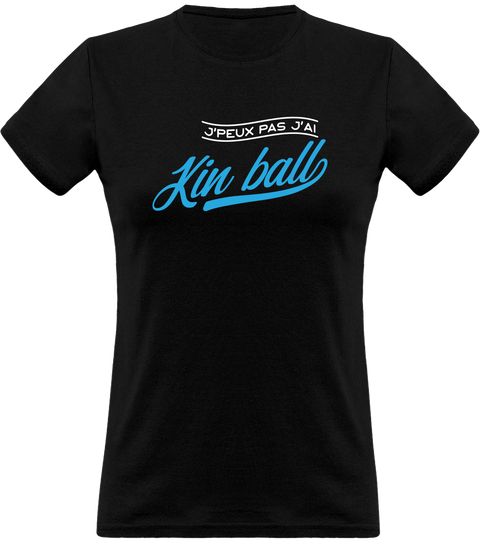 T shirt femme j'peux pas j'ai kin ball