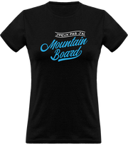 T shirt femme j'peux pas j'ai mountainboard