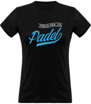 T shirt femme j'peux pas j'ai padel