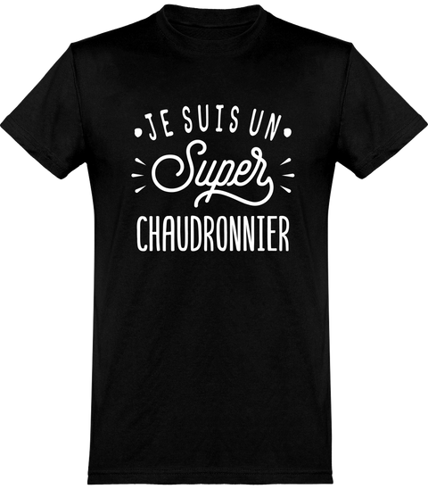  T shirt homme je suis un super chaudronnier