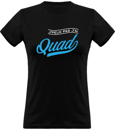 T shirt femme j'peux pas j'ai quad