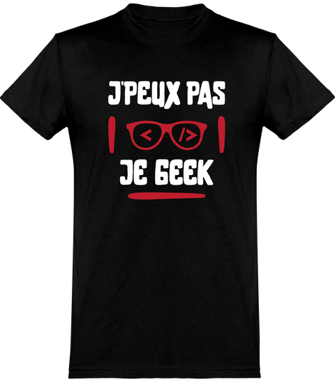  T shirt homme j'peux pas je geek