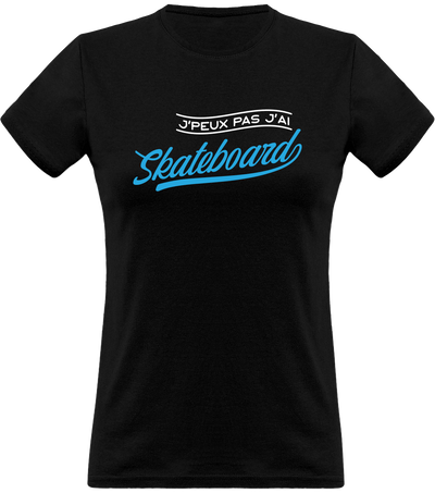 T shirt femme j'peux pas j'ai skateboard