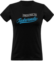 T shirt femme j'peux pas j'ai taekwondo