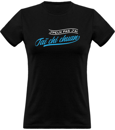 T shirt femme j'peux pas j'ai taï chi chuan