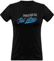 T shirt femme j'peux pas j'ai taï jitsu