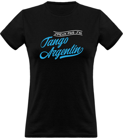 T shirt femme j'peux pas j'ai tango argentin