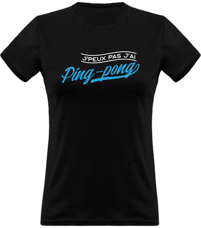 T shirt femme j'peux pas j'ai ping-pong