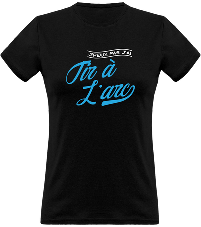 T shirt femme j'peux pas j'ai tir à l'arc
