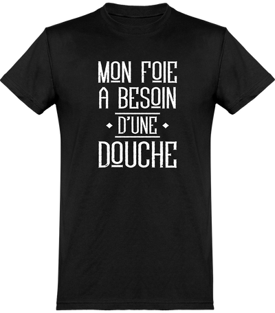  T shirt homme mon foie a besoin d'une douche