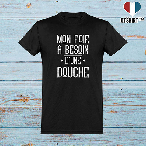  T shirt homme mon foie a besoin d'une douche