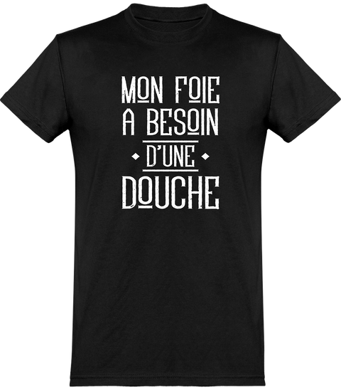  T shirt homme mon foie a besoin d'une douche