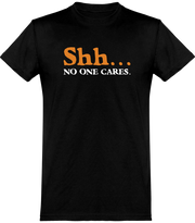  T shirt homme shh... no one cares