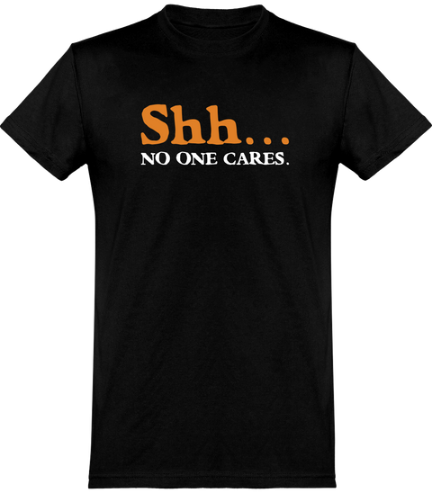  T shirt homme shh... no one cares