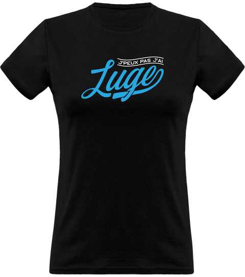 T shirt femme j'peux pas j'ai luge
