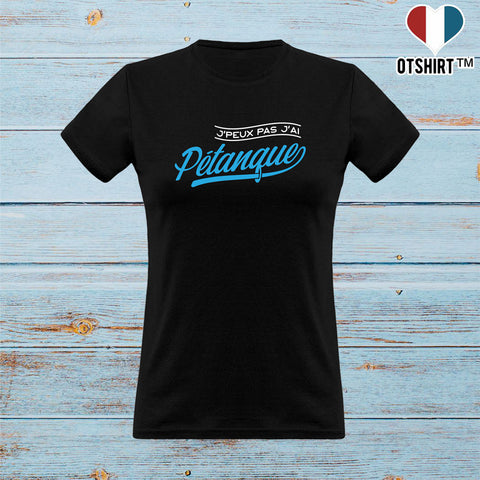 T shirt femme j'peux pas j'ai pétanque