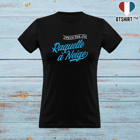 T shirt femme j'peux pas j'ai raquette à neige