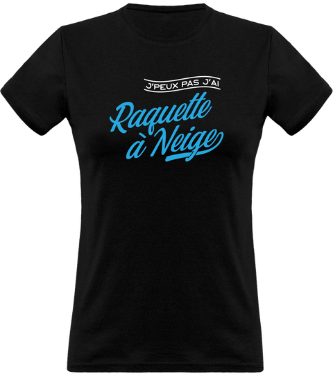 T shirt femme j'peux pas j'ai raquette à neige