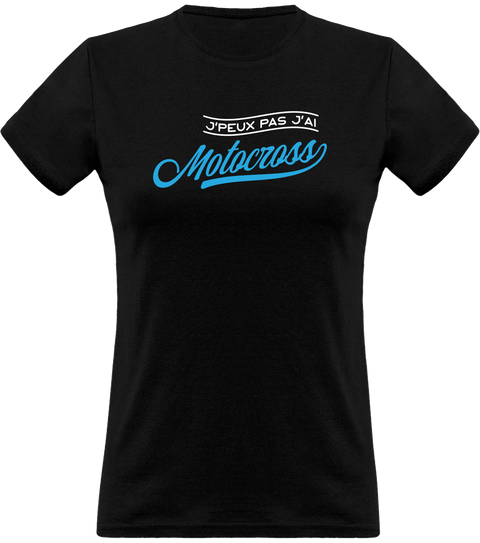 T shirt femme j'peux pas j'ai motocross
