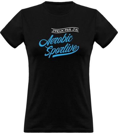 T shirt femme j'peux pas j'ai aérobic sportive