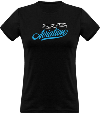 T shirt femme j'peux pas j'ai aviation