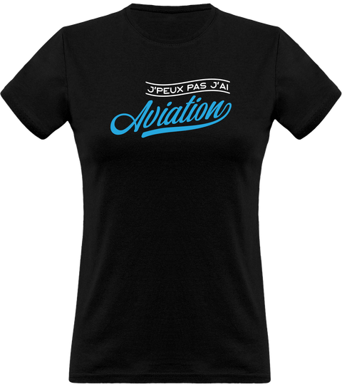 T shirt femme j'peux pas j'ai aviation
