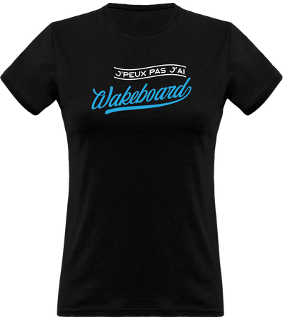 T shirt femme j'peux pas j'ai wakeboard