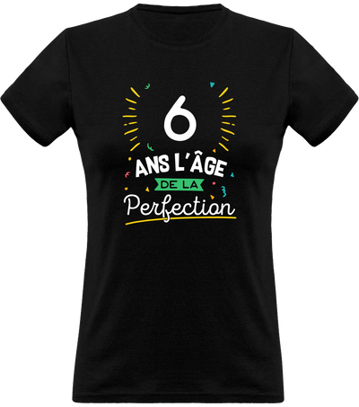 T shirt femme 6 ans la perfection