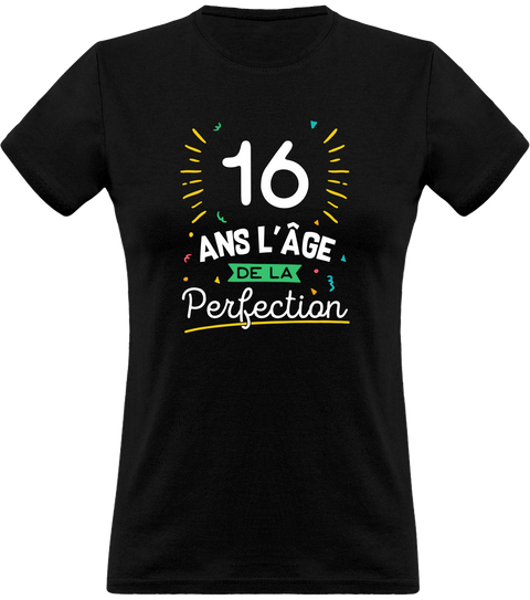 Cadeau femme T shirt femme 16 ans la perfection otshirt