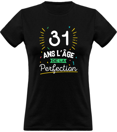 T shirt femme 31 ans la perfection