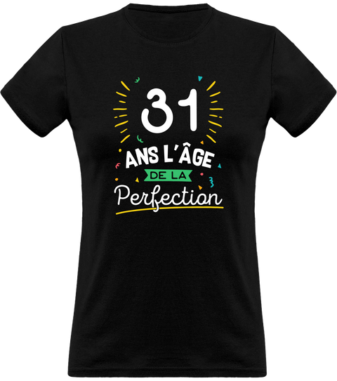 T shirt femme 31 ans la perfection